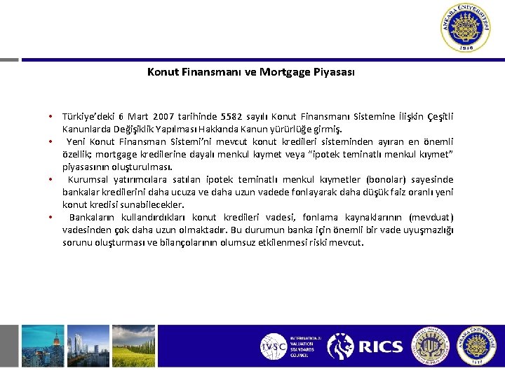 Konut Finansmanı ve Mortgage Piyasası • Türkiye’deki 6 Mart 2007 tarihinde 5582 sayılı Konut