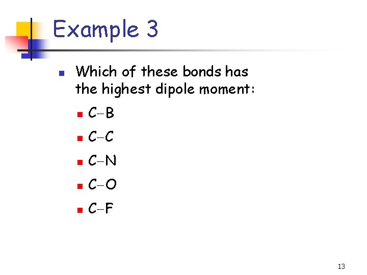 Example 3 n Which of these bonds has the highest dipole moment: n C