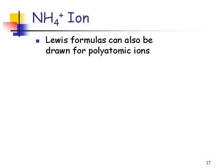 NH 4 Ion + n Lewis formulas can also be drawn for polyatomic ions