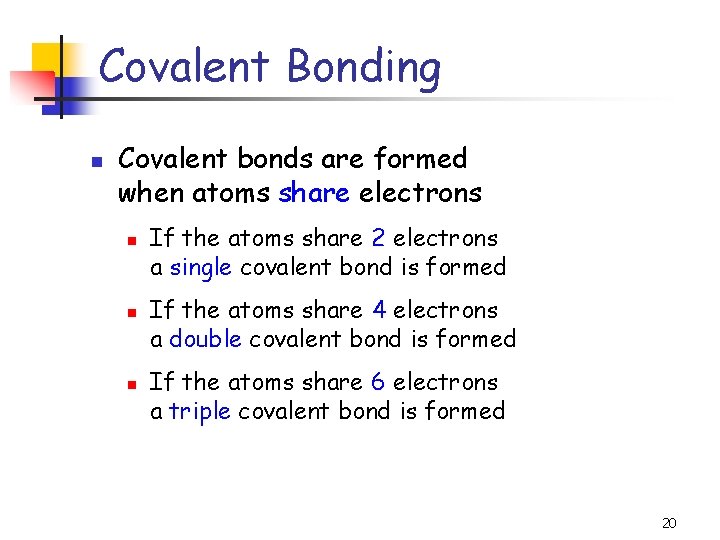 Covalent Bonding n Covalent bonds are formed when atoms share electrons n n n