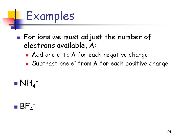 Examples n For ions we must adjust the number of electrons available, A: n