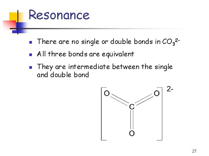 Resonance n There are no single or double bonds in CO 32 - n