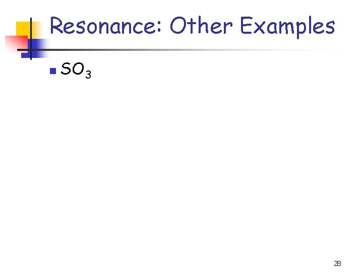 Resonance: Other Examples n SO 3 28 