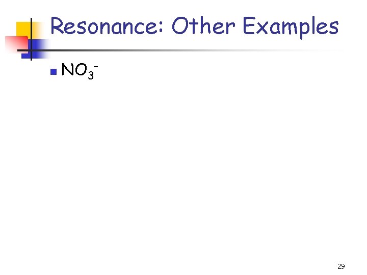 Resonance: Other Examples n NO 3– 29 