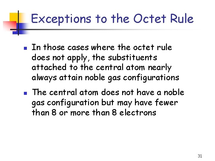 Exceptions to the Octet Rule n n In those cases where the octet rule