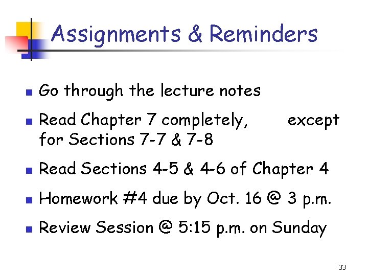 Assignments & Reminders n n Go through the lecture notes Read Chapter 7 completely,