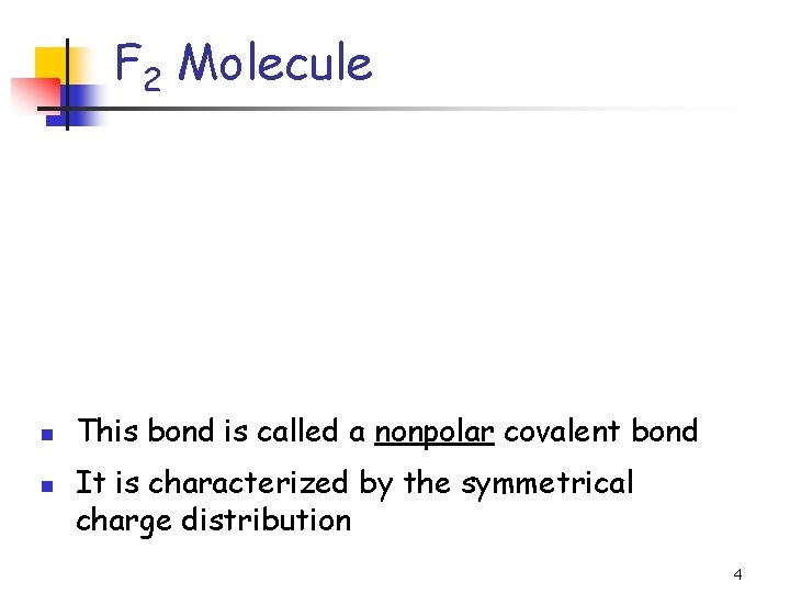 F 2 Molecule n n This bond is called a nonpolar covalent bond It