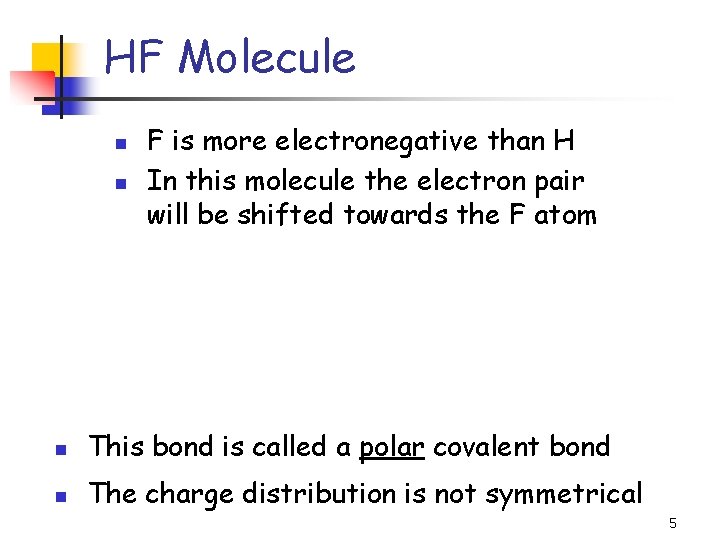 HF Molecule n n F is more electronegative than H In this molecule the