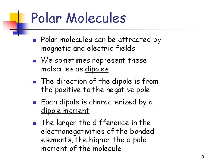 Polar Molecules n n n Polar molecules can be attracted by magnetic and electric