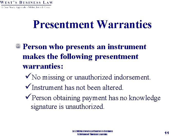 Presentment Warranties Person who presents an instrument makes the following presentment warranties: üNo missing