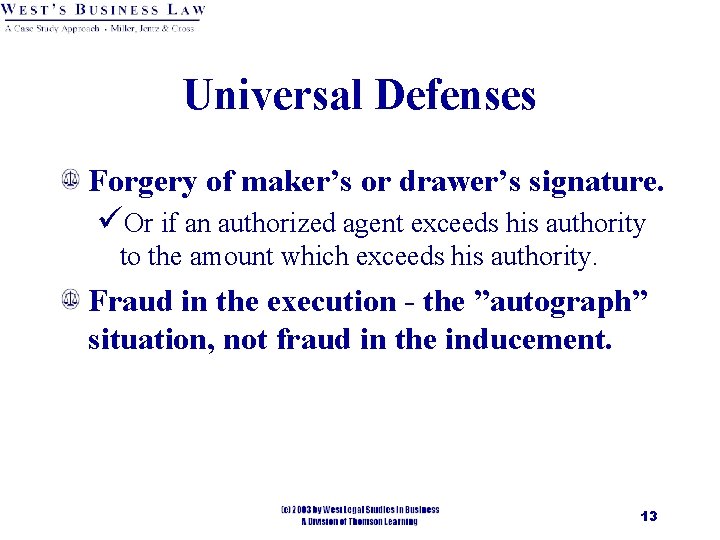 Universal Defenses Forgery of maker’s or drawer’s signature. üOr if an authorized agent exceeds