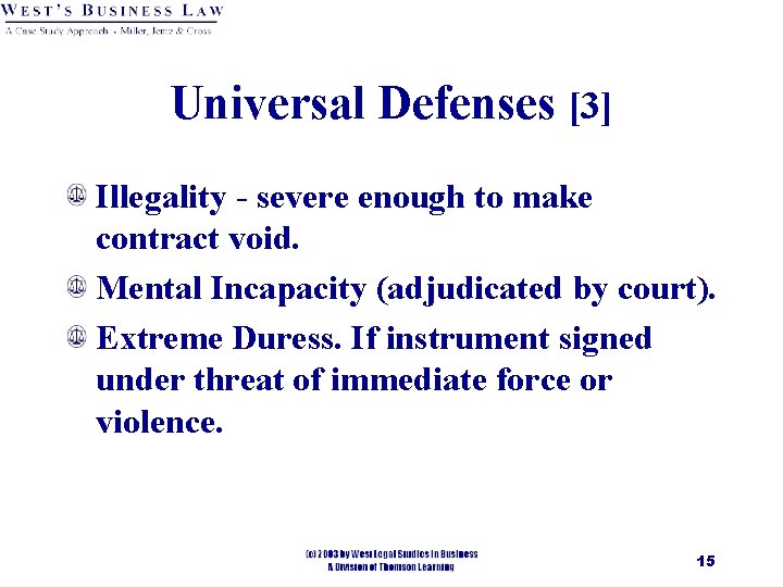 Universal Defenses [3] Illegality - severe enough to make contract void. Mental Incapacity (adjudicated