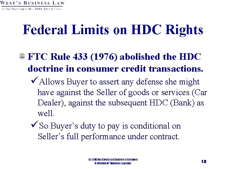 Federal Limits on HDC Rights FTC Rule 433 (1976) abolished the HDC doctrine in