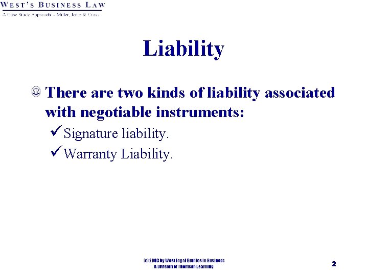 Liability There are two kinds of liability associated with negotiable instruments: üSignature liability. üWarranty