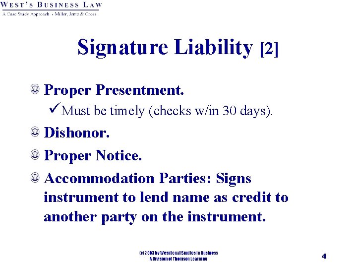 Signature Liability [2] Proper Presentment. üMust be timely (checks w/in 30 days). Dishonor. Proper