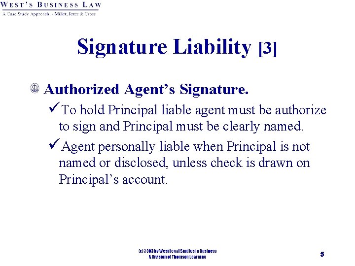 Signature Liability [3] Authorized Agent’s Signature. üTo hold Principal liable agent must be authorize