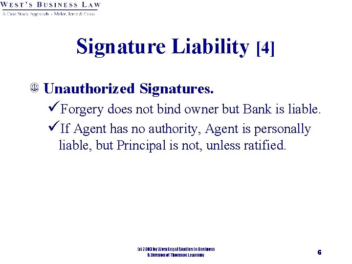 Signature Liability [4] Unauthorized Signatures. üForgery does not bind owner but Bank is liable.