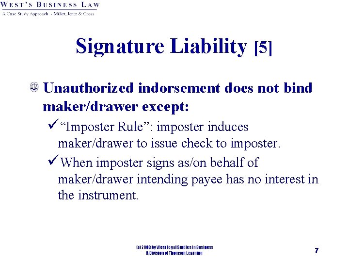 Signature Liability [5] Unauthorized indorsement does not bind maker/drawer except: ü“Imposter Rule”: imposter induces