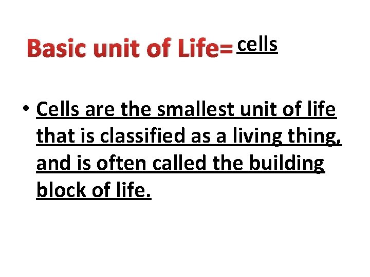 Basic unit of Life= cells • Cells are the smallest unit of life that