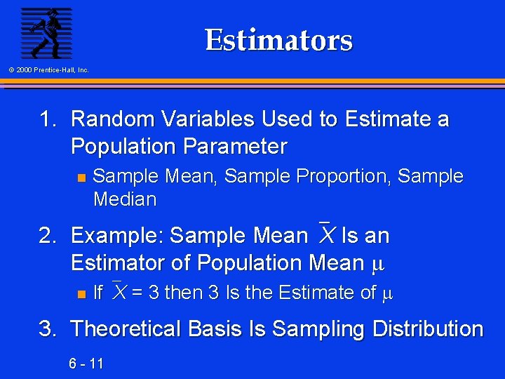 Estimators © 2000 Prentice-Hall, Inc. 1. Random Variables Used to Estimate a Population Parameter