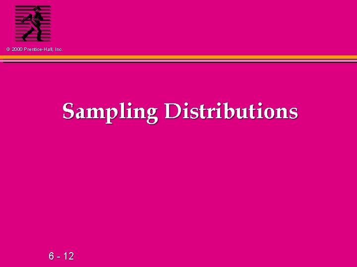 © 2000 Prentice-Hall, Inc. Sampling Distributions 6 - 12 