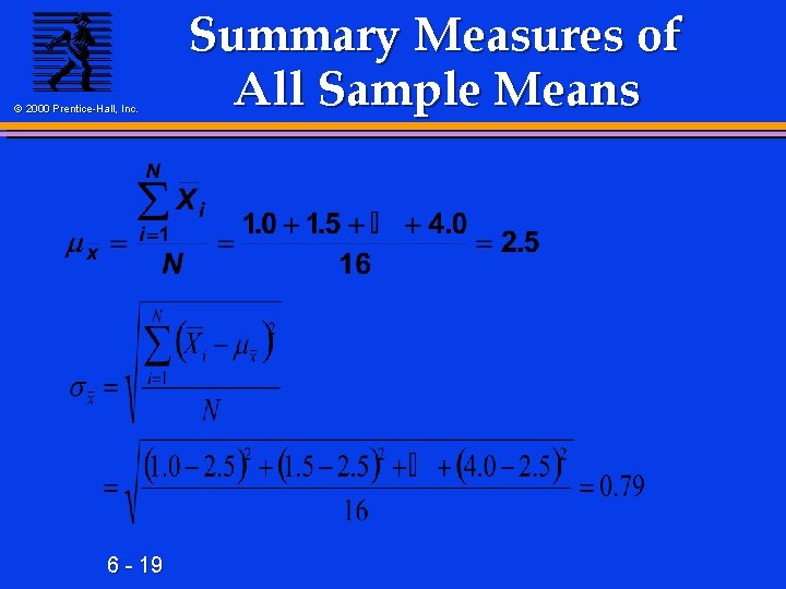 © 2000 Prentice-Hall, Inc. 6 - 19 Summary Measures of All Sample Means 
