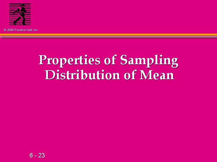 © 2000 Prentice-Hall, Inc. Properties of Sampling Distribution of Mean 6 - 23 