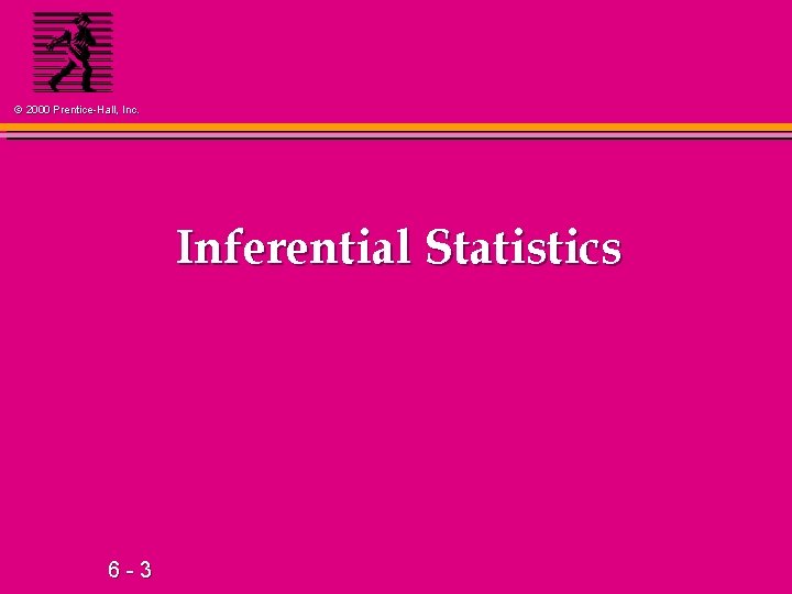 © 2000 Prentice-Hall, Inc. Inferential Statistics 6 -3 