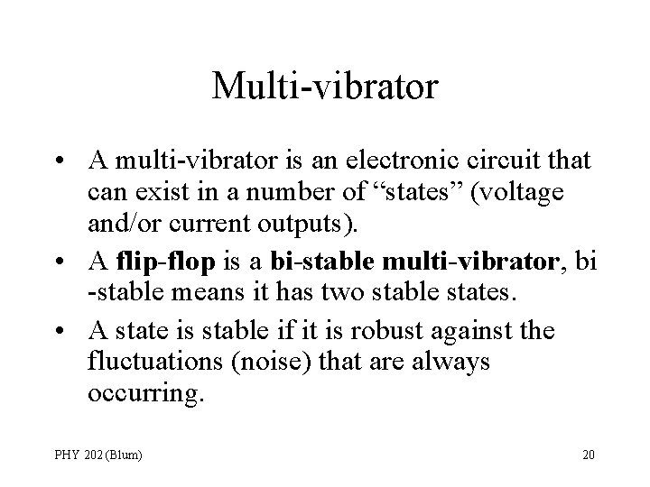 Multi-vibrator • A multi-vibrator is an electronic circuit that can exist in a number