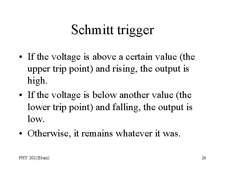 Schmitt trigger • If the voltage is above a certain value (the upper trip