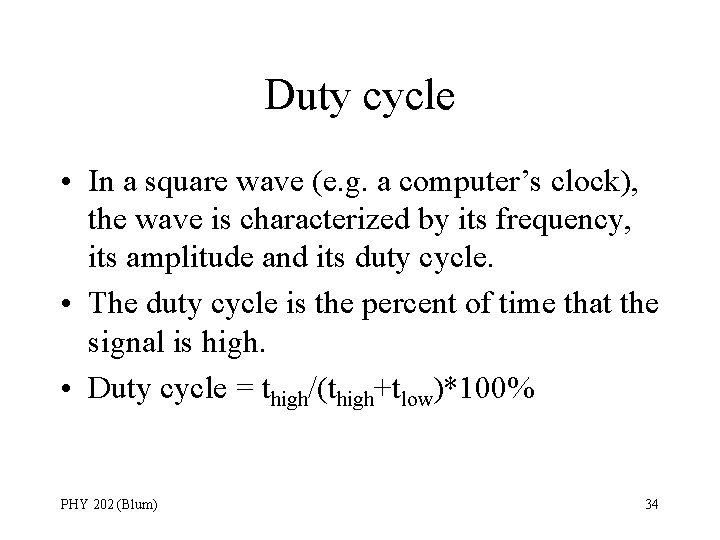 Duty cycle • In a square wave (e. g. a computer’s clock), the wave