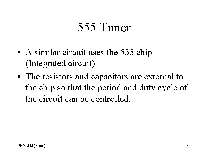 555 Timer • A similar circuit uses the 555 chip (Integrated circuit) • The