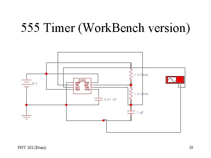 555 Timer (Work. Bench version) PHY 202 (Blum) 39 