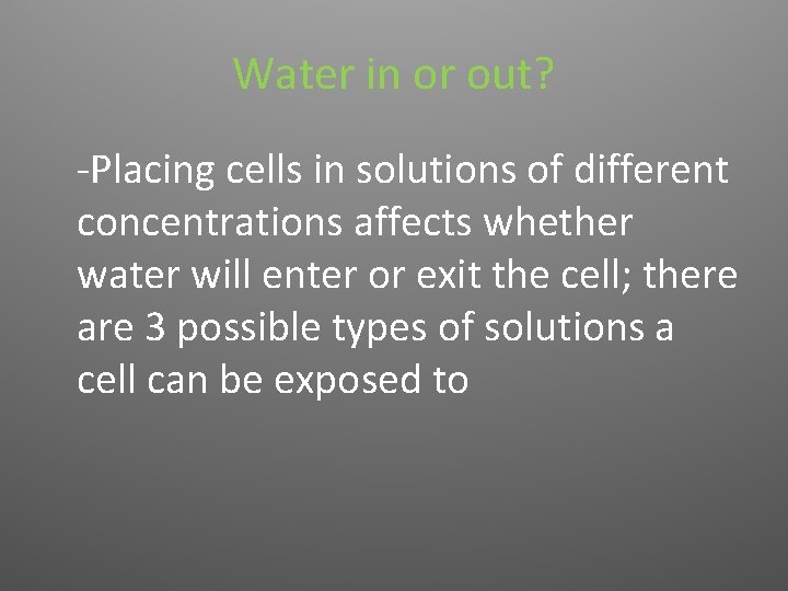 Water in or out? -Placing cells in solutions of different concentrations affects whether water
