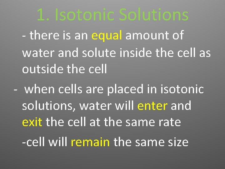 1. Isotonic Solutions - there is an equal amount of water and solute inside