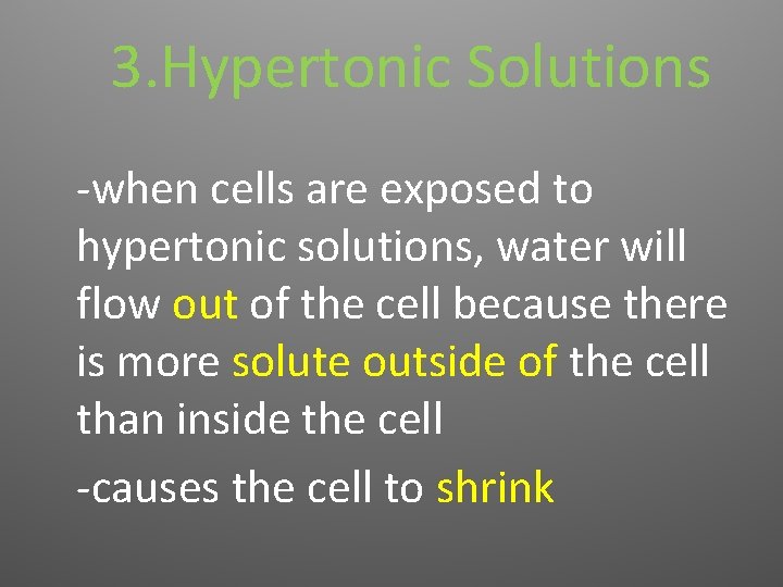 3. Hypertonic Solutions -when cells are exposed to hypertonic solutions, water will flow out