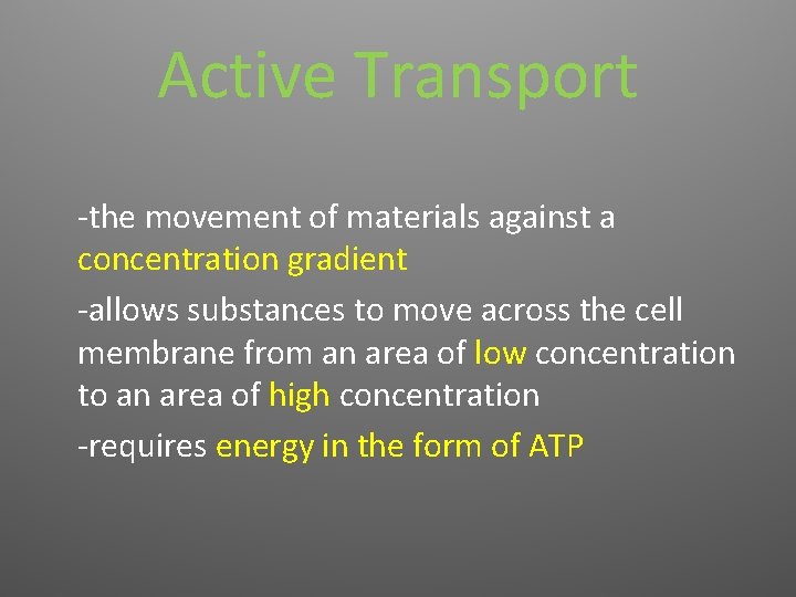 Active Transport -the movement of materials against a concentration gradient -allows substances to move