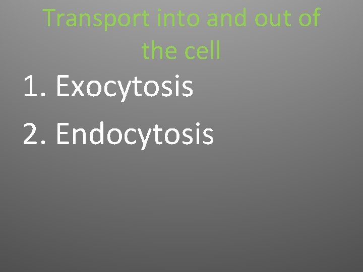Transport into and out of the cell 1. Exocytosis 2. Endocytosis 