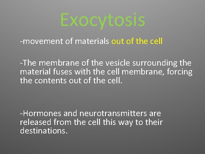 Exocytosis -movement of materials out of the cell -The membrane of the vesicle surrounding
