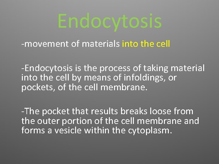 Endocytosis -movement of materials into the cell -Endocytosis is the process of taking material
