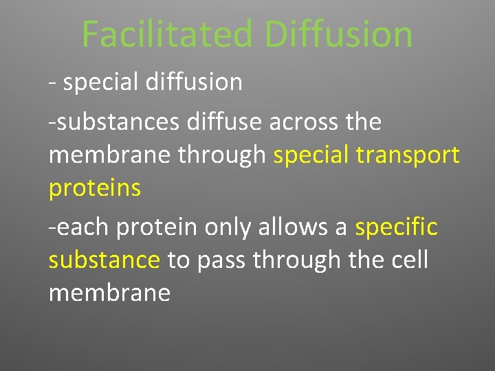 Facilitated Diffusion - special diffusion -substances diffuse across the membrane through special transport proteins