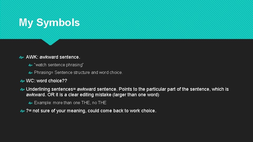 My Symbols AWK: awkward sentence. “watch sentence phrasing” Phrasing= Sentence structure and word choice.