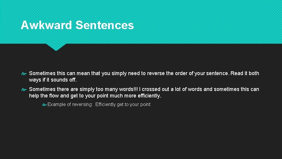 Awkward Sentences Sometimes this can mean that you simply need to reverse the order