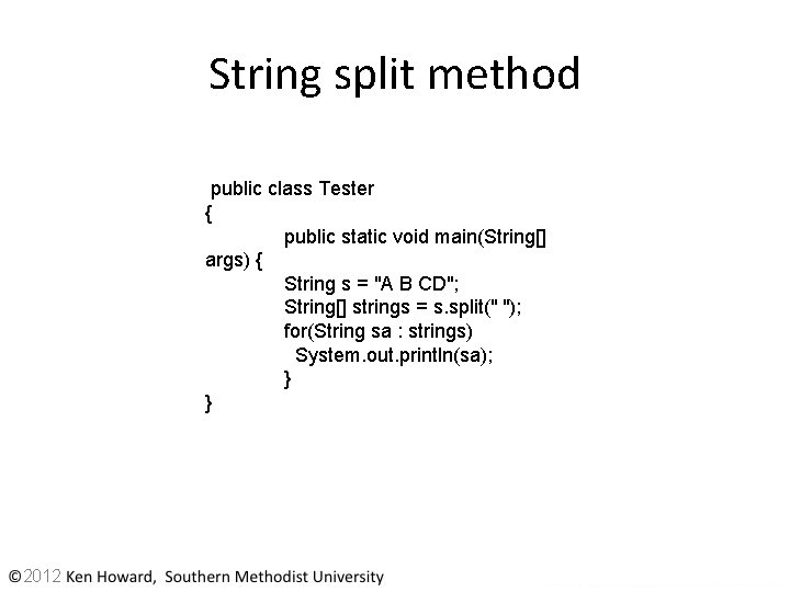 String split method public class Tester { public static void main(String[] args) { String