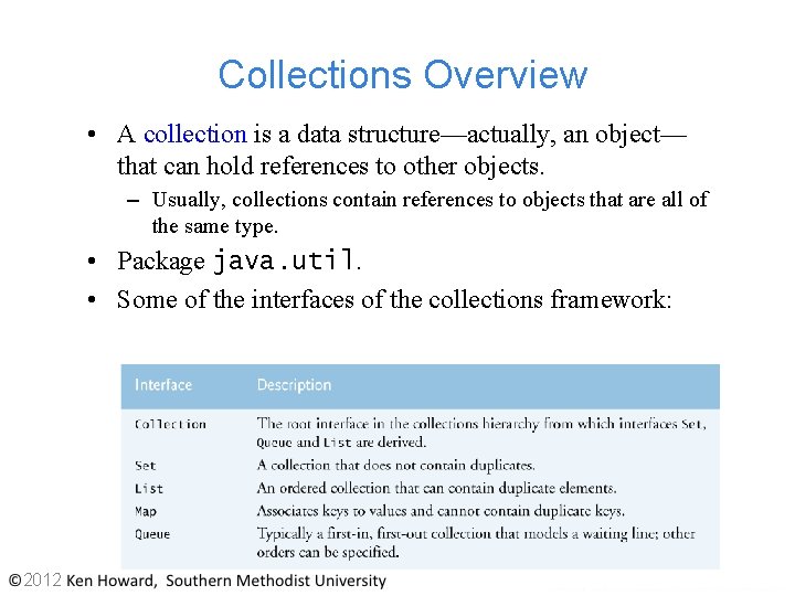 Collections Overview • A collection is a data structure—actually, an object— that can hold