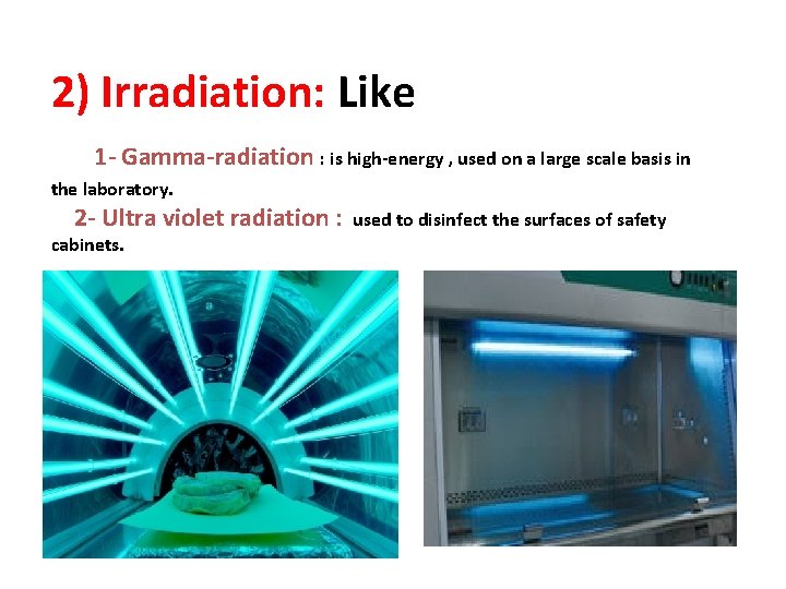 2) Irradiation: Like 1 - Gamma-radiation : is high-energy , used on a large