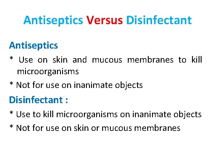 Antiseptics Versus Disinfectant Antiseptics * Use on skin and mucous membranes to kill microorganisms