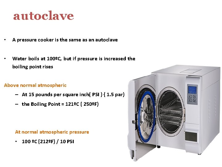 autoclave • A pressure cooker is the same as an autoclave • Water boils