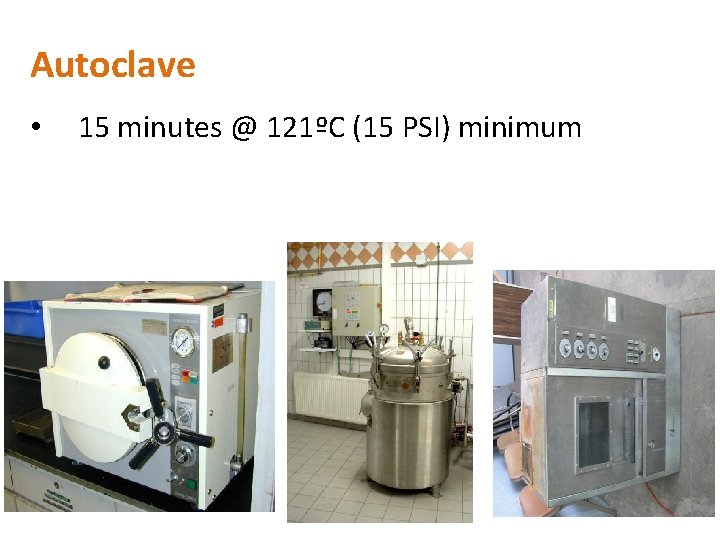 Autoclave • 15 minutes @ 121ºC (15 PSI) minimum 