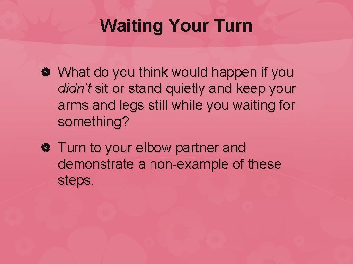 Waiting Your Turn What do you think would happen if you didn’t sit or